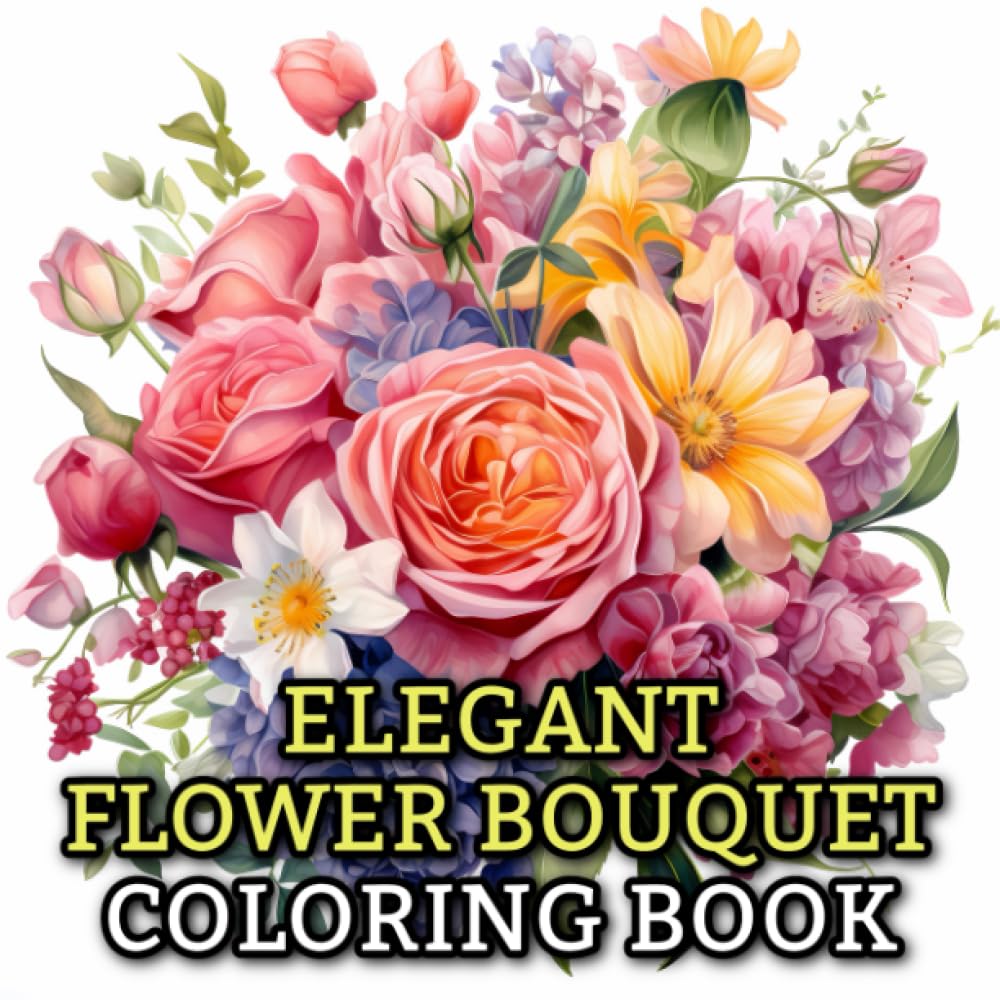 Elegant Flower Bouquet Coloring Book: Greyscale Art Illustrations To Relax, Inspire Creativity & Cognitive Development