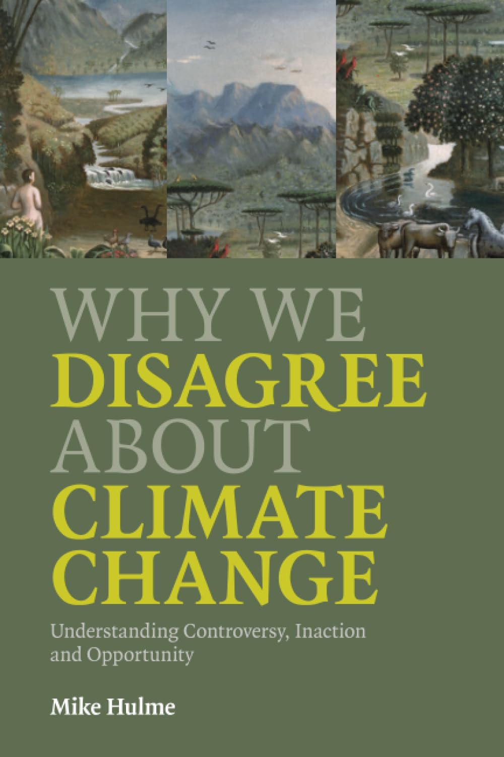 Why We Disagree about Climate Change: Why We Disagree About Climate Change: Understanding Controversy, Inaction and Opportunity