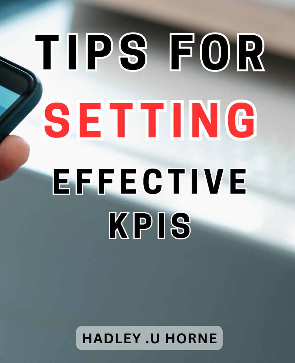 Tips For Setting Effective Kpis: Unlocking Business Success | Harness the Potential of KPIs to Drive Growth and Achieve Your Goals