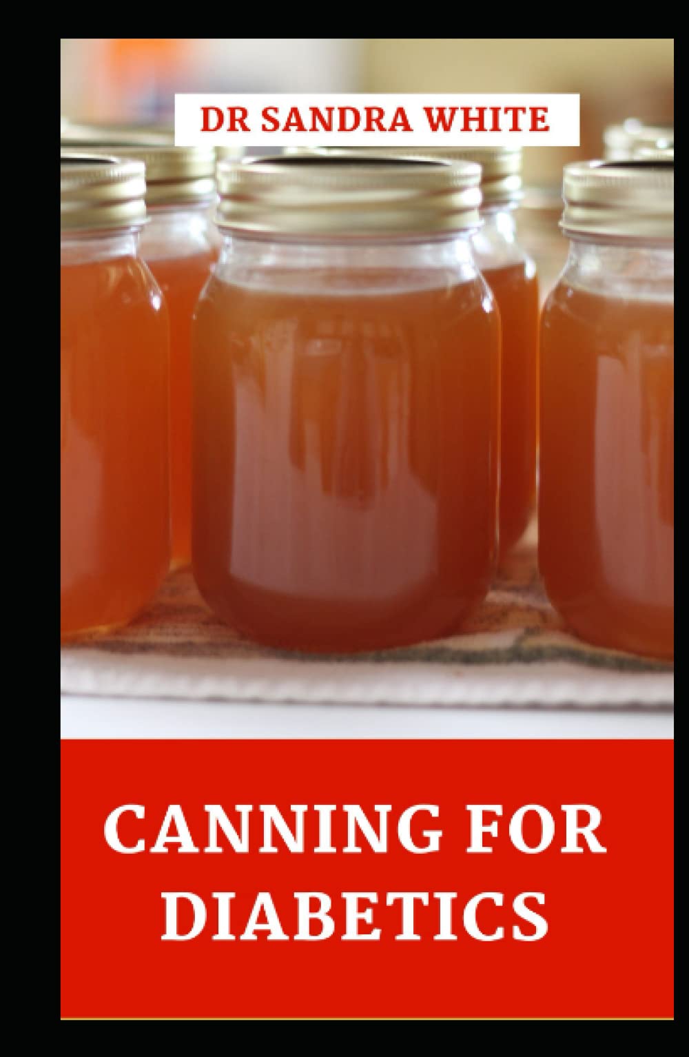 Canning for Diabetics The SugarFree Canning Cookbook for Preserving