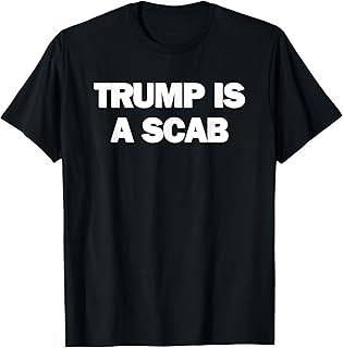 Donald Trump is a SCAB T-Shirt