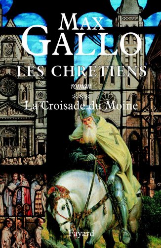 Télécharger Les Chrétiens, tome 3 : La Croisade du Moine (Littérature Française) Francais PDF