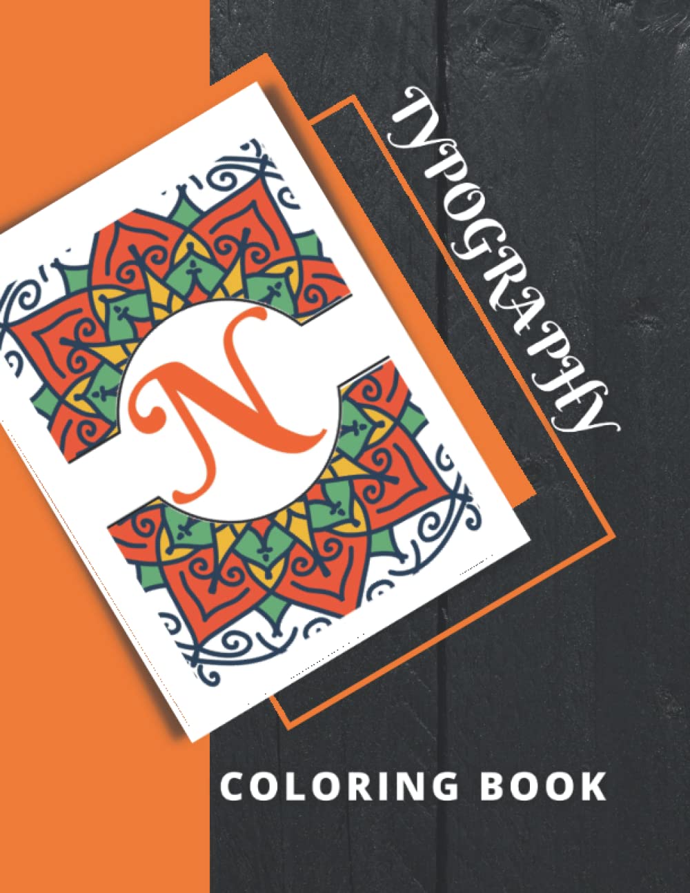 Typography Coloring Book: A-Z Alphabet Coloring Book For Adults, Teenagers and Children - 43 Letters, Numbers & Symbols, Monogram Lettering Coloring Book For Adults and Children Large Print 8*11”.
