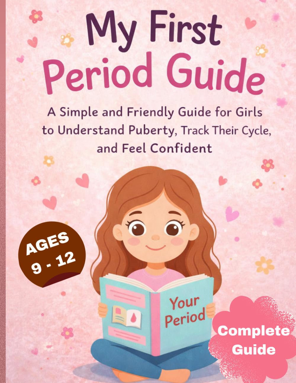 My First Period Guide: A Simple and Friendly Guide for Girls to Understand Puberty, Track Their Cycle, and Feel Confident