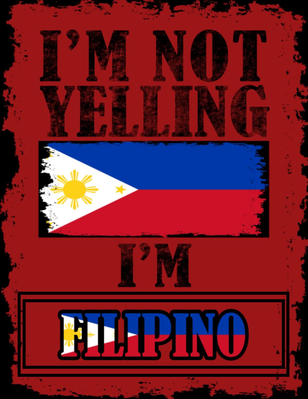 I'm Not Yelling I'm Filipino: Funny filipino Notebook Journal Diary Philippines Heritage Gift, 110 Lined pages , High-Quality Cover (8.5 x 11) Inches