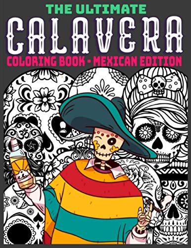 The Ultimate Calavera Coloring Book - Mexican Edition: Relaxing Gift for Adults and Teenagers with a Mexican Calavera theme - Perfect for Stress Relief - 8.5x11