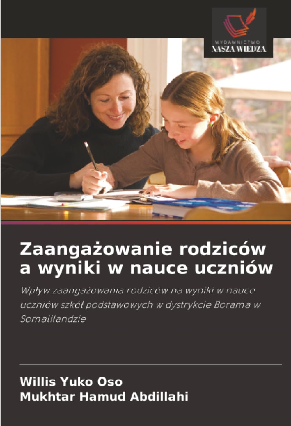Zaanga¿owanie rodziców a wyniki w nauce uczniów: Wp¿yw zaanga¿owania rodziców na wyniki w nauce uczniów szkó¿ podstawowych w dystrykcie Borama w Somalilandzie