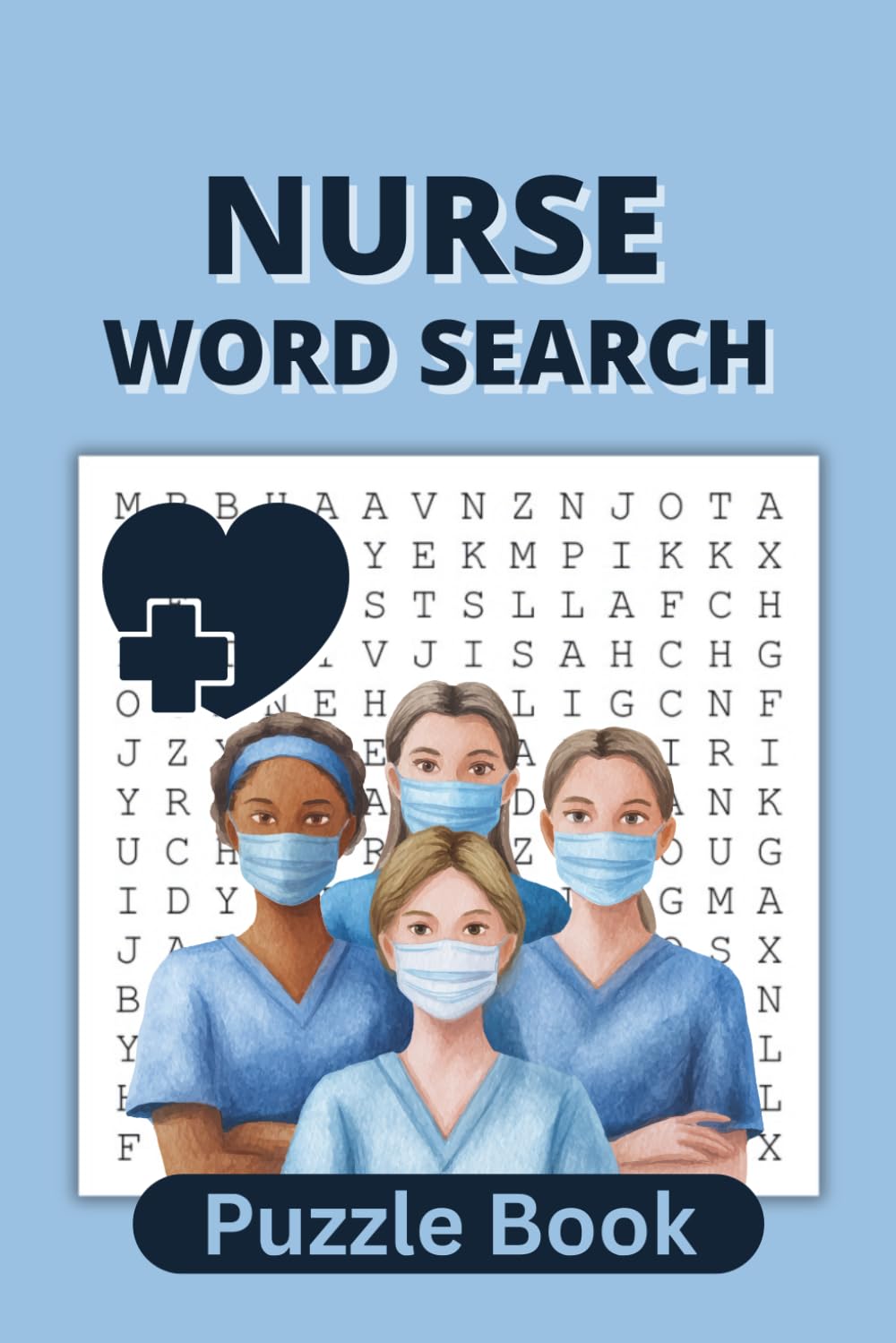 Nurse Word Search Puzzle Book: Word Searches with Easy to Read Print about Nurses, Medical, Nursing Students, Anatomy, and More With Solutions