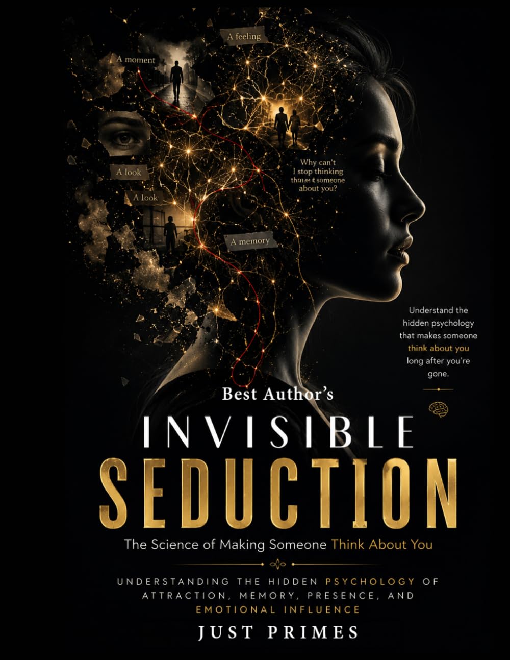 Invisible Seduction 2.0: The Science of Making Someone Think About You: Understanding the Hidden Psychology of Attraction, Memory, Presence, and Emotional Influence (Modern Seduction Mastery Series)