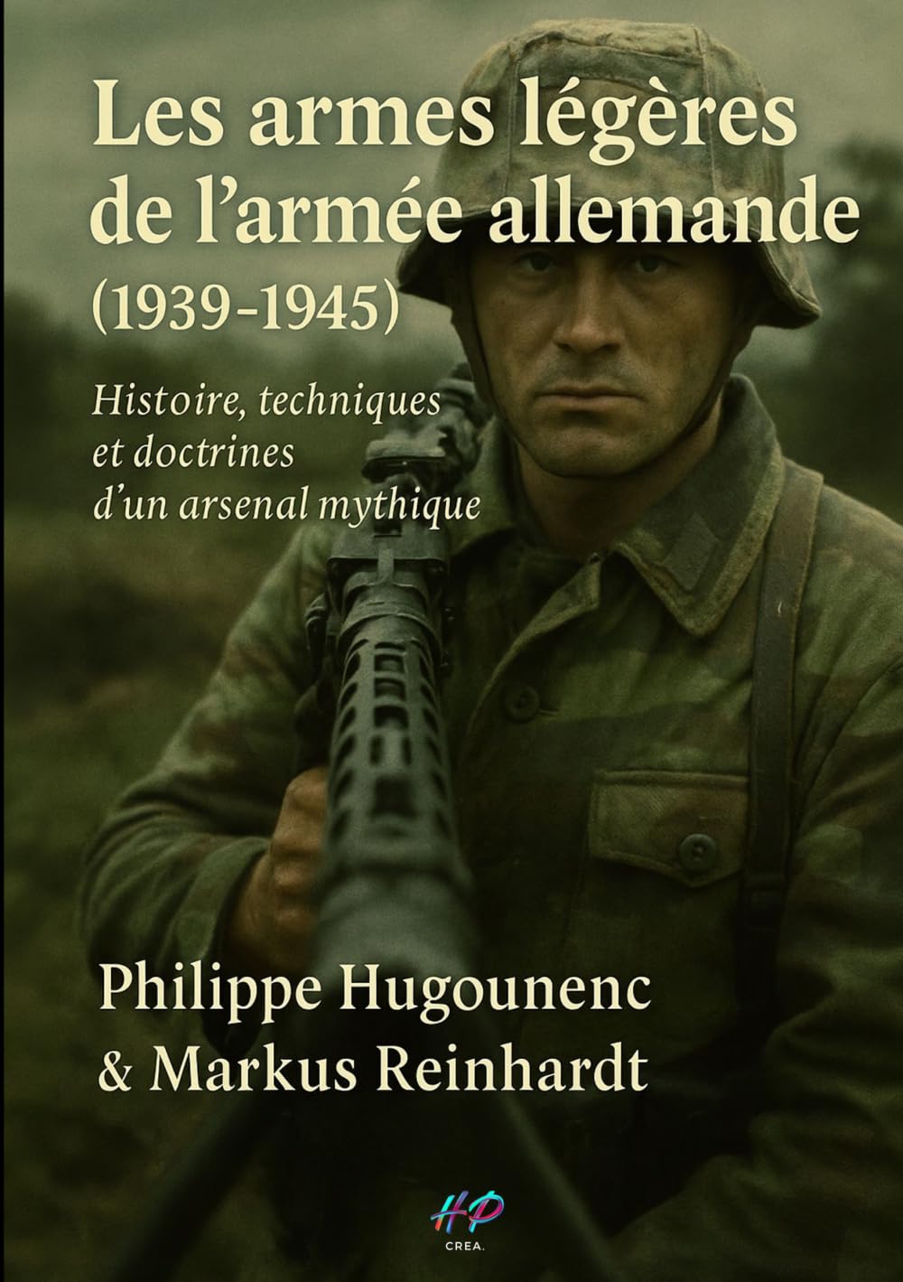 Les armes légères de l’armée allemande (1939–1945): Histoire, techniques et doctrines d’un arsenal mythique