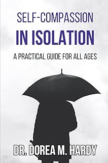 Self-Compassion in Isolation: A Practical Guide for All Ages
