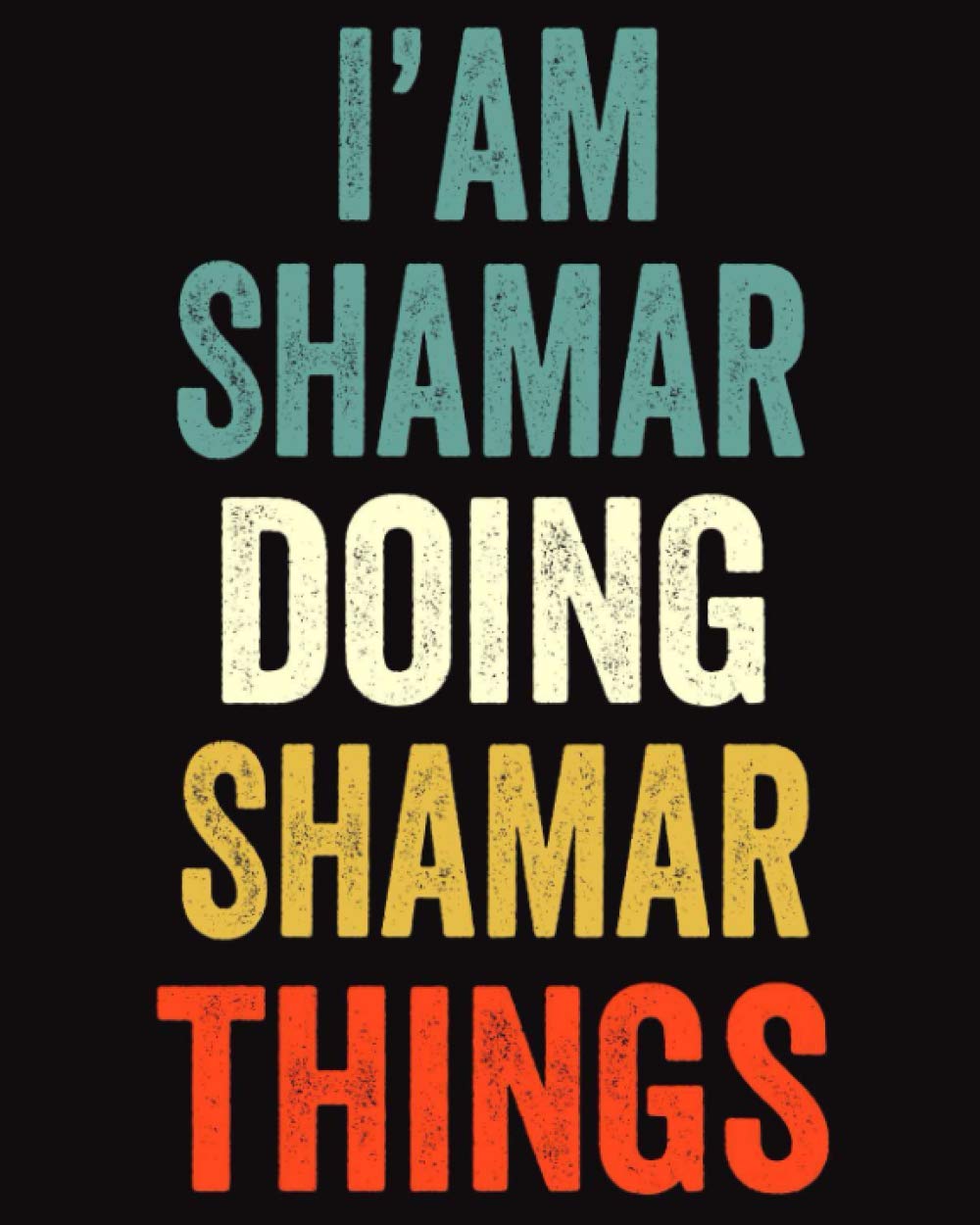 I'am Shamar Doing Shamar Things: Lined Notebook / Journal Gift, 120 Pages, 8 x 10 inches, Personalized Journal Gift for Shamar, Gift Idea for Shamar, Cute, College Ruled