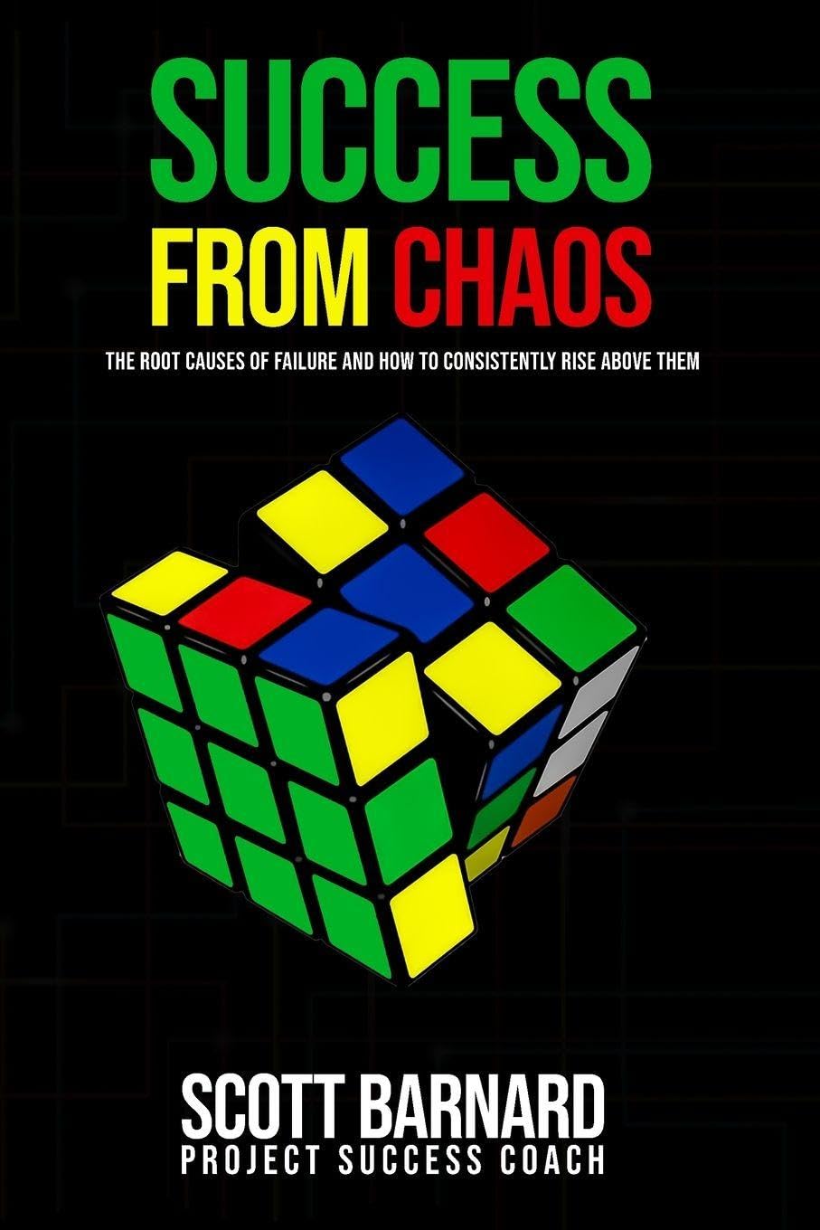 Success from Chaos: The Root Causes of Failure and How to Consistently Rise Above Them