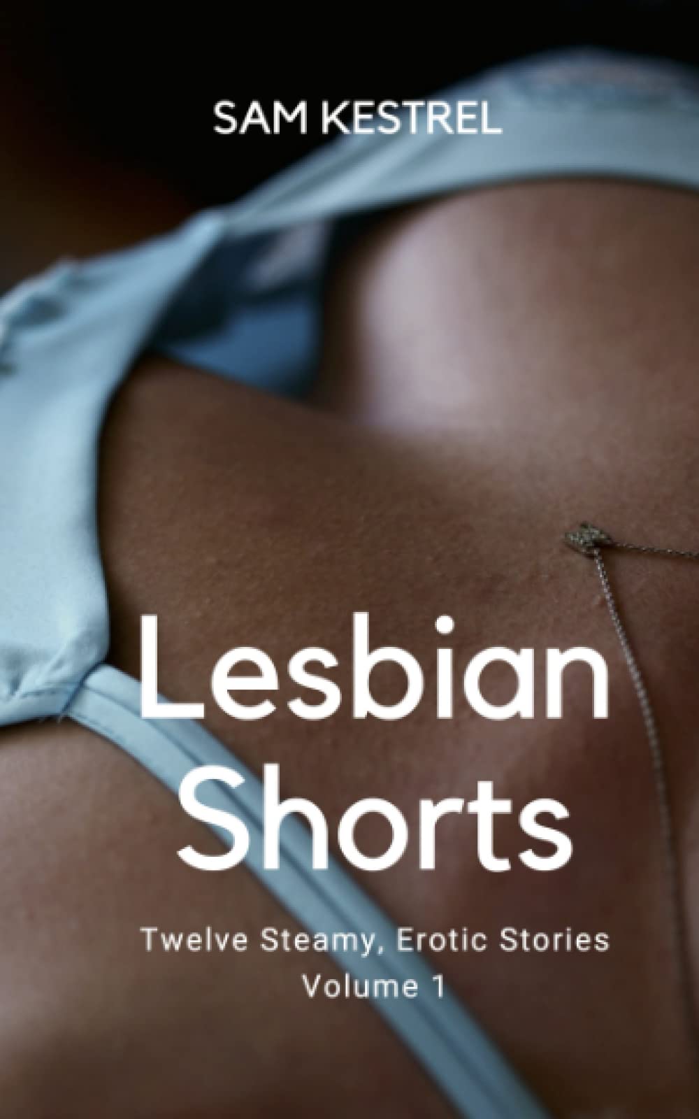 Lesbian Shorts: A Lesfic Series, FF Erotica (Twelve Steamy, Erotic Stories) Volume 1