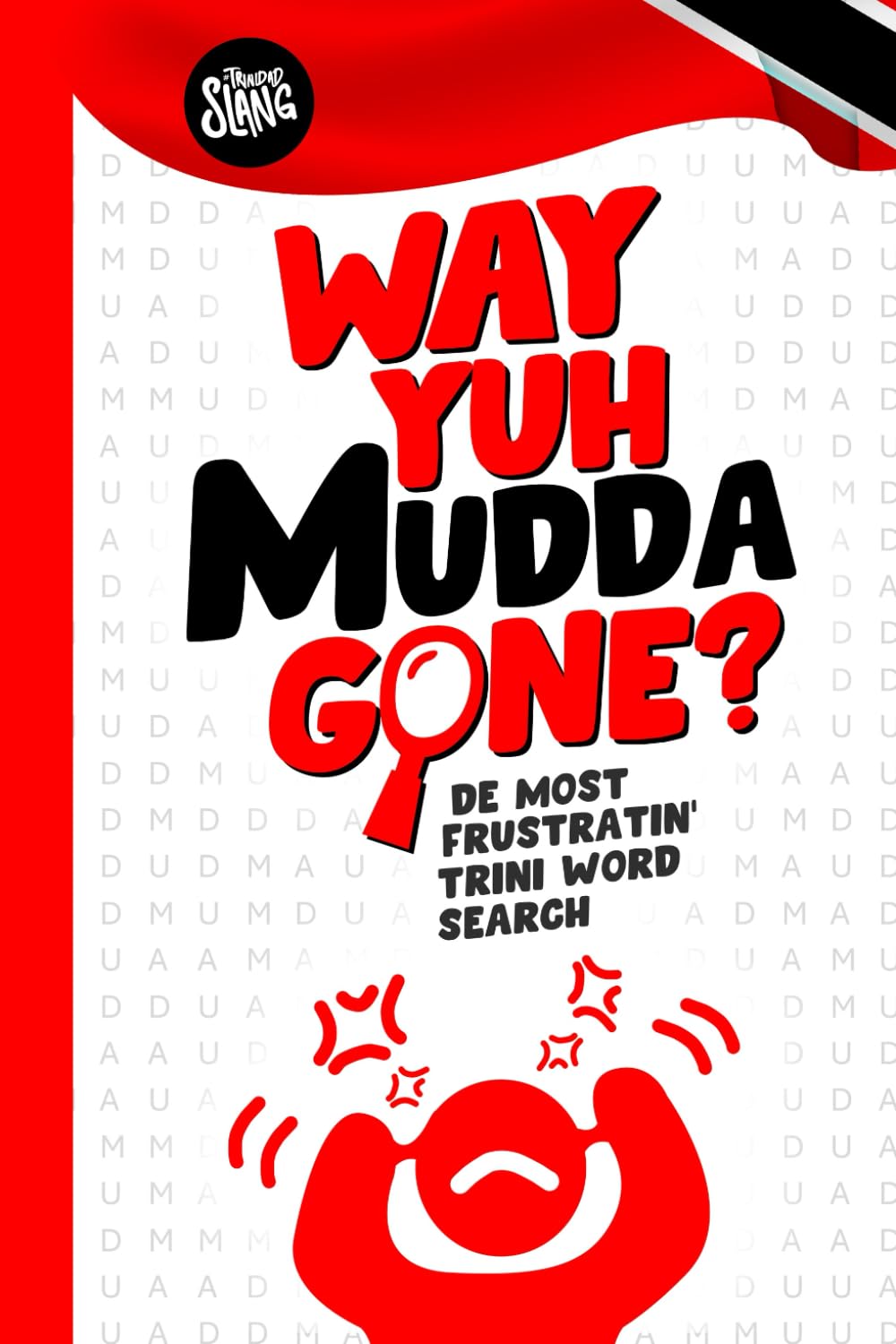 Way Yuh Mudda Gone?: The Most Frustrating Trinidad and Tobago Word Search Book for Trinbagonians
