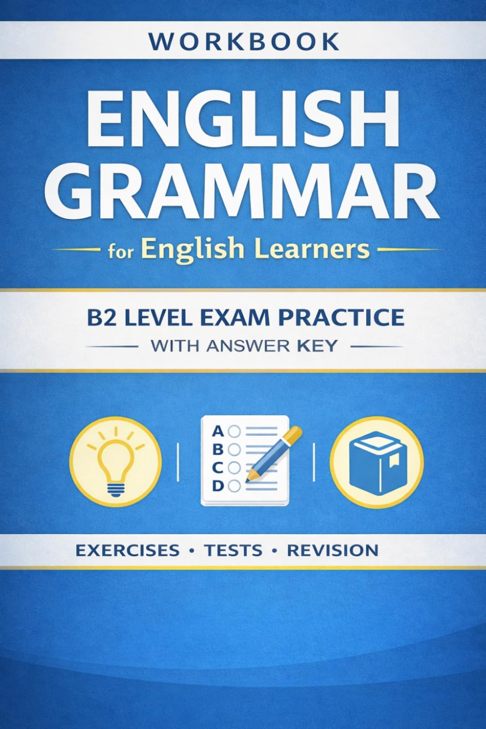 English Grammar Workbook for Students: Advanced (B2) Practice with Answer Key: Exercises, Transformations, Conditionals, Passive Voice, Reported Speech & More