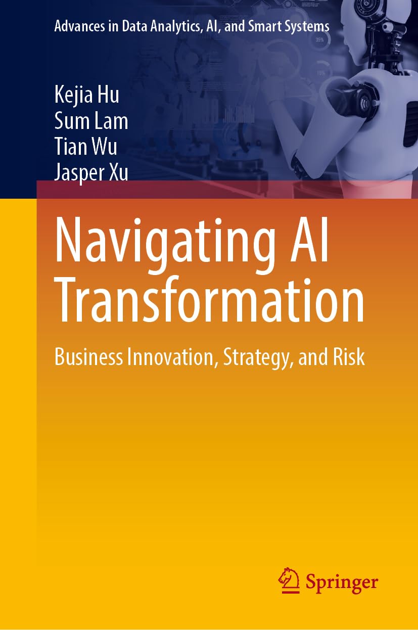 Navigating AI Transformation: Business Innovation, Strategy, and Risk (Advances in Data Analytics, AI, and Smart Systems)