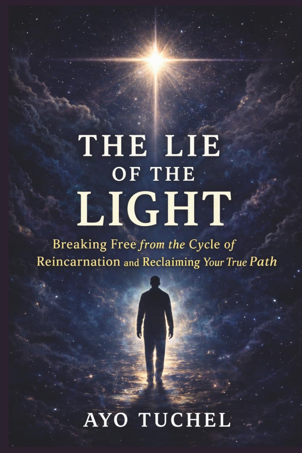 THE LIE OF THE LIGHT: Breaking Free from the Cycle of Reincarnation and Reclaiming Your True Path