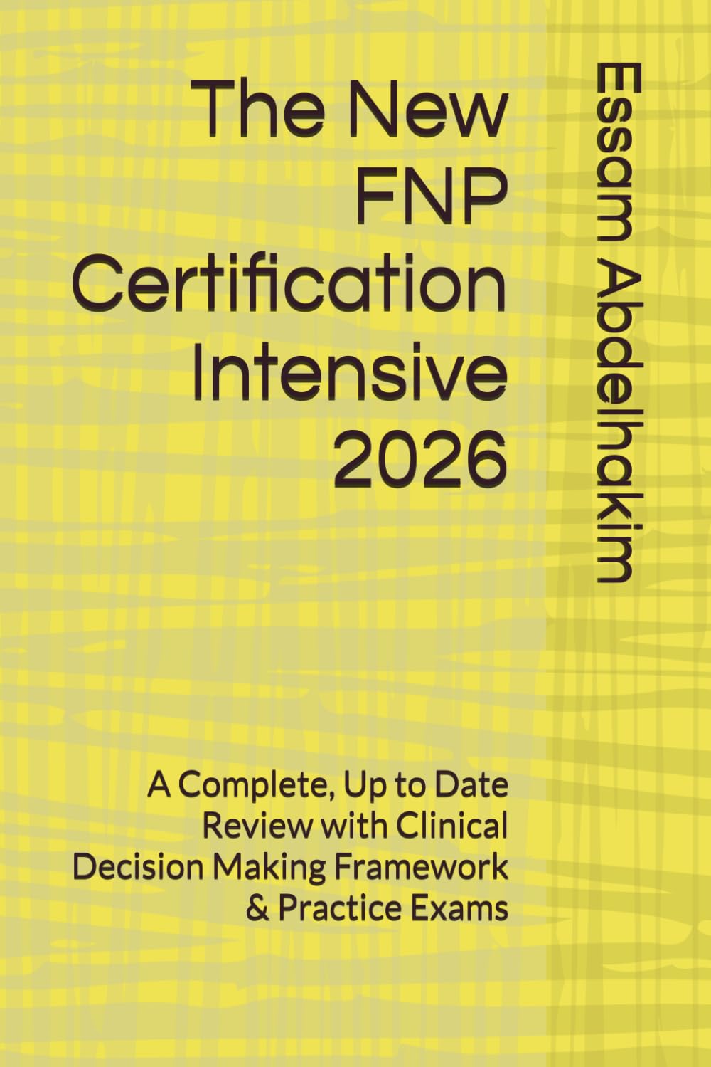 The New FNP Certification Intensive 2026: A Complete, Up to Date Review with Clinical Decision Making Framework & Practice Exams (NursePathway)