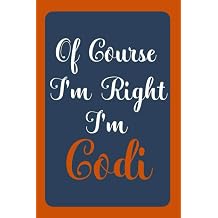 Of Course I'm Right I'm Codi Notebook Gift, Codi name diary gifts, personalized notebook Codi, Gift Idea for Codi, 120 Pages