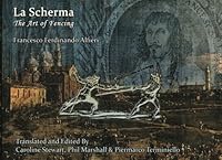 La Scherma: The Art of Fencing, Francesco Ferdinando Alfieri 1910462098 Book Cover