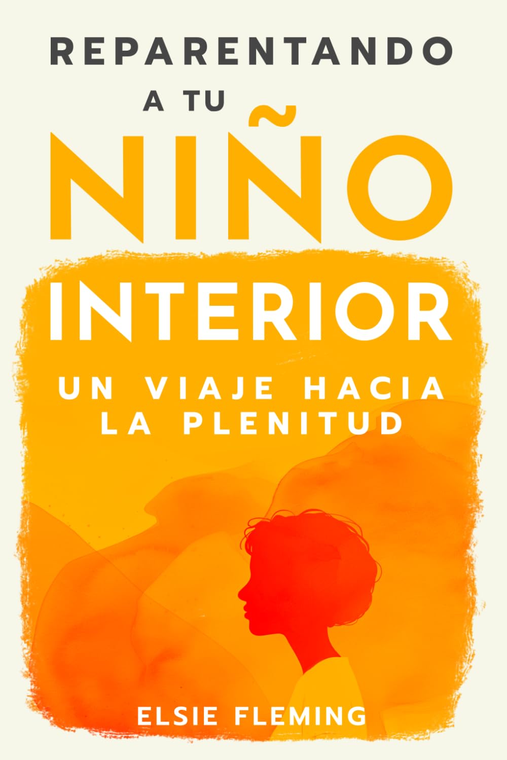 Reparentando a tu niño interior, Un viaje hacia la plenitud: Vencer tu trauma, redescubre tu auténtico yo, mejora tus relaciones y logra el bienestar ... una paz interior duradera (Spanish Edition)      Paperback – February 1, 2026