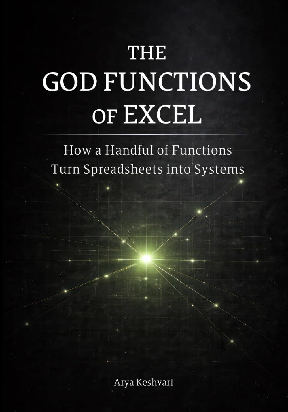 The God Functions of Excel: How a Handful of Functions Turn Spreadsheets into Systems (Data Skills in Action)
