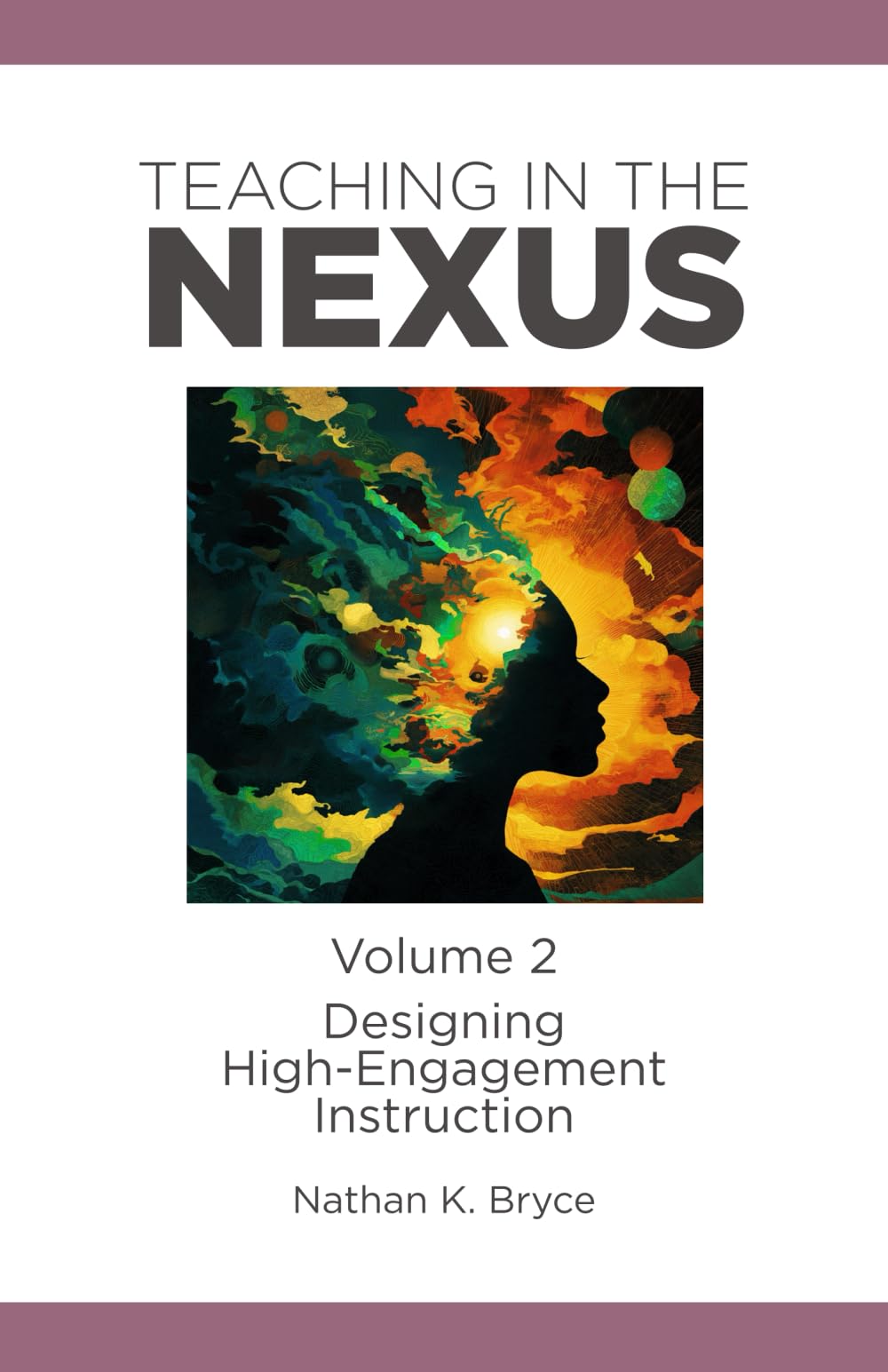 Teaching in the Nexus Volume 2: Designing High-Engagement Instruction
