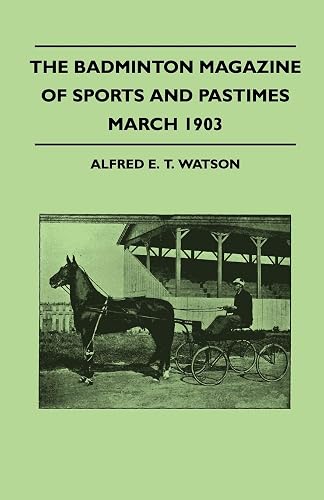 The Badminton Magazine Of Sports And Pastimes - March 1903 - Containing Chapters On: Motors And The Roads, The University Boat Race, Platypus Shooting And Fishing In Iceland