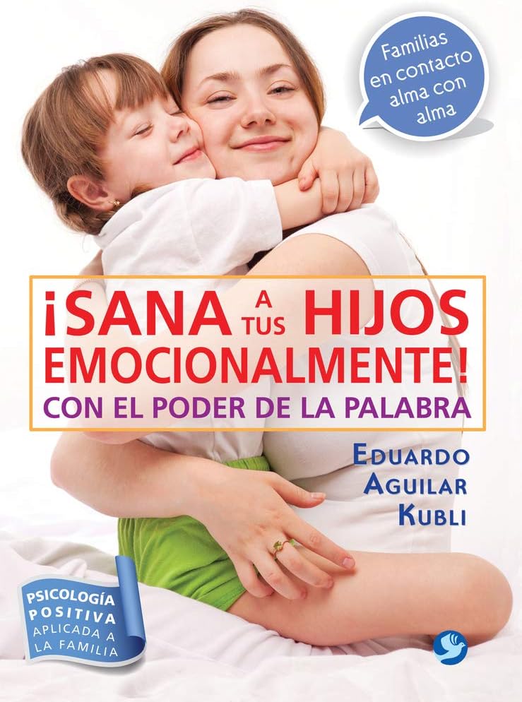 ¡Sana a tus hijos emocionalmente!: Con el poder de la palabra (Spanish Edition)