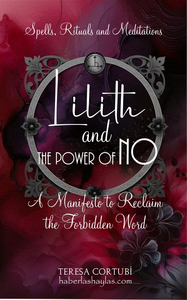 Lilith and the Power of No - A Manifesto to Reclaim the Forbidden Word : Spells, Rituals, Meditations, and Affirmations to Reconnect with your Power (Dark Goddesses Book 2)      Kindle Edition