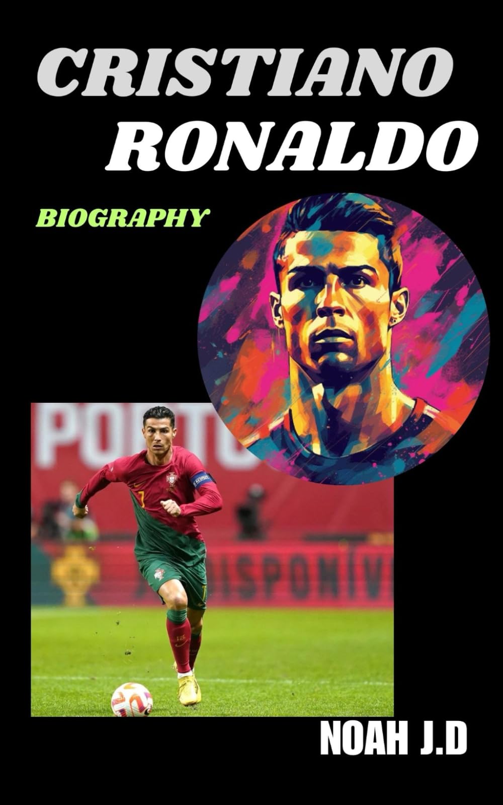 CRISTIANO RONALDO BIOGRAPHY: The Making of a Football Legend