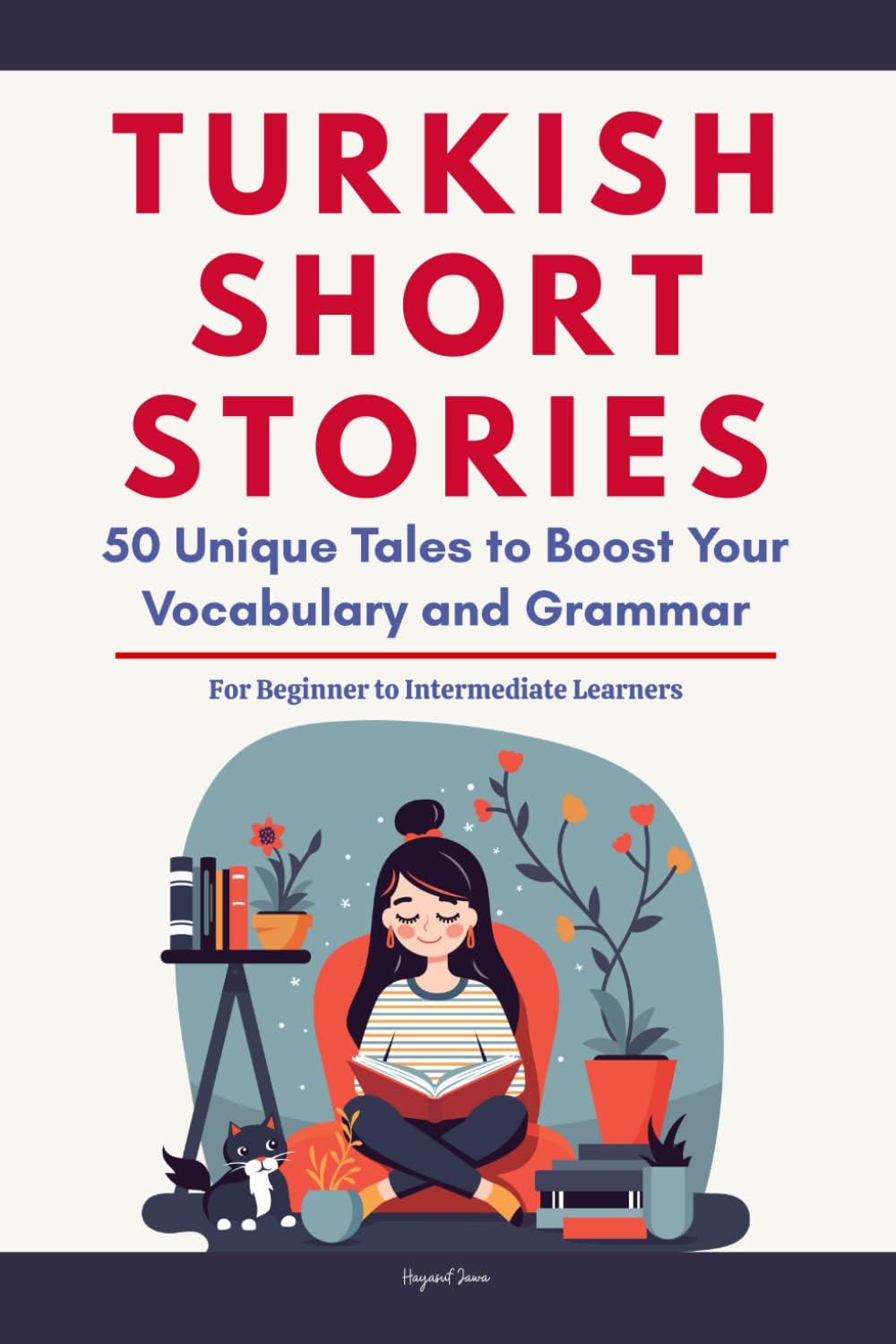 Turkish Short Stories: 50 Engaging Tales for Beginners to Intermediates | Grow Your Vocabulary and Master Turkish Through Immersive Reading