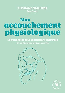 Marque Mon accouchement physiologique : Le grand guide pour une naissance naturelle