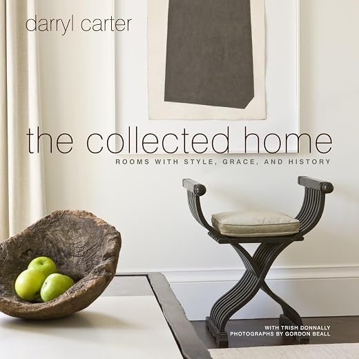 "The Collected Home: Rooms With Grace, Style and History" by Darryl Carter