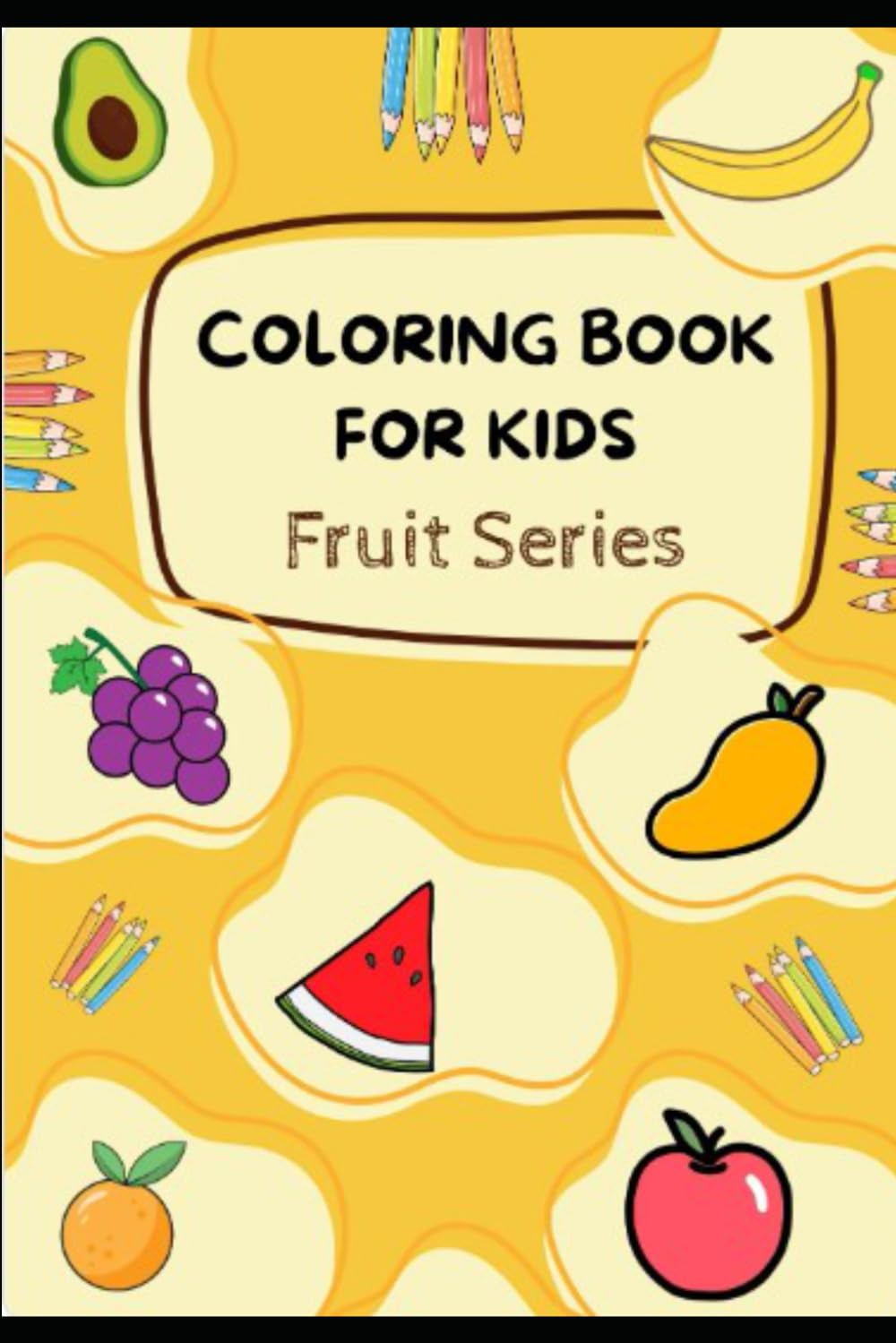 Fun Fruits Coloring Book for Kids Age 2-5