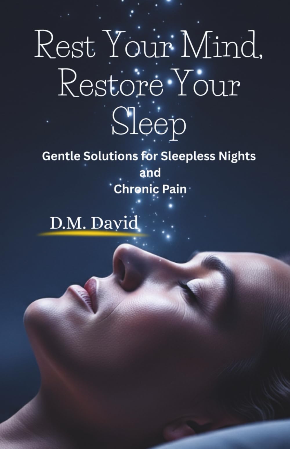 Rest Your Mind, Restore Your Sleep: Gentle Solutions for Sleepless Nights and Chronic Pain