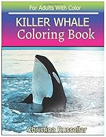 KILLER WHALE Coloring Book for Adults with Color : KILLER WHALE Sketch Coloring Book , Creativity and Mindfulness 80 Pictures 1723727415 Book Cover