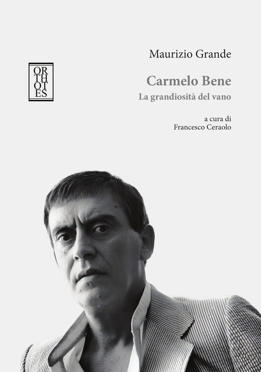 Carmelo Bene. La grandiosità del vano