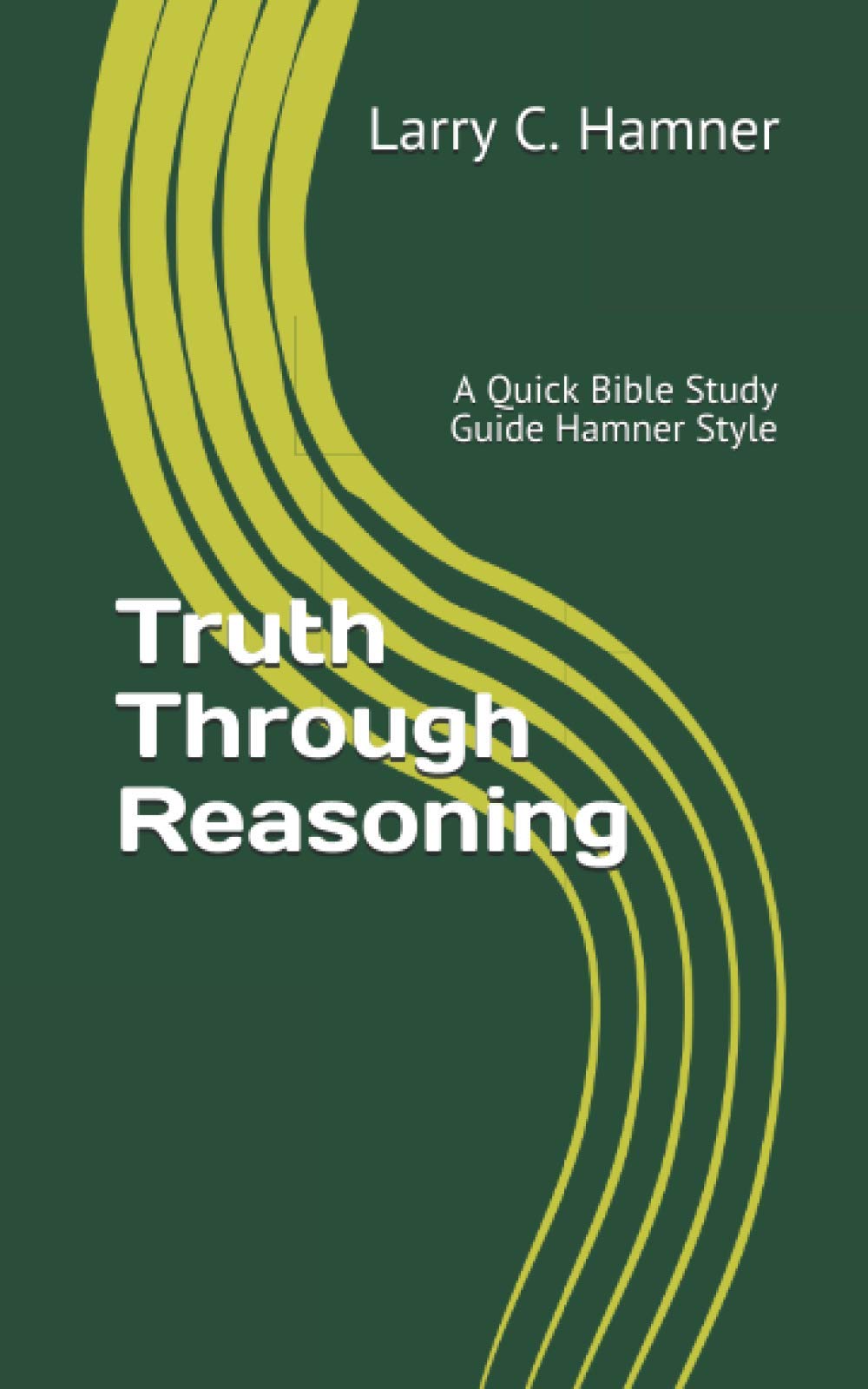 Truth Through Reasoning: A Quick Bible Study Guide Hamner Style