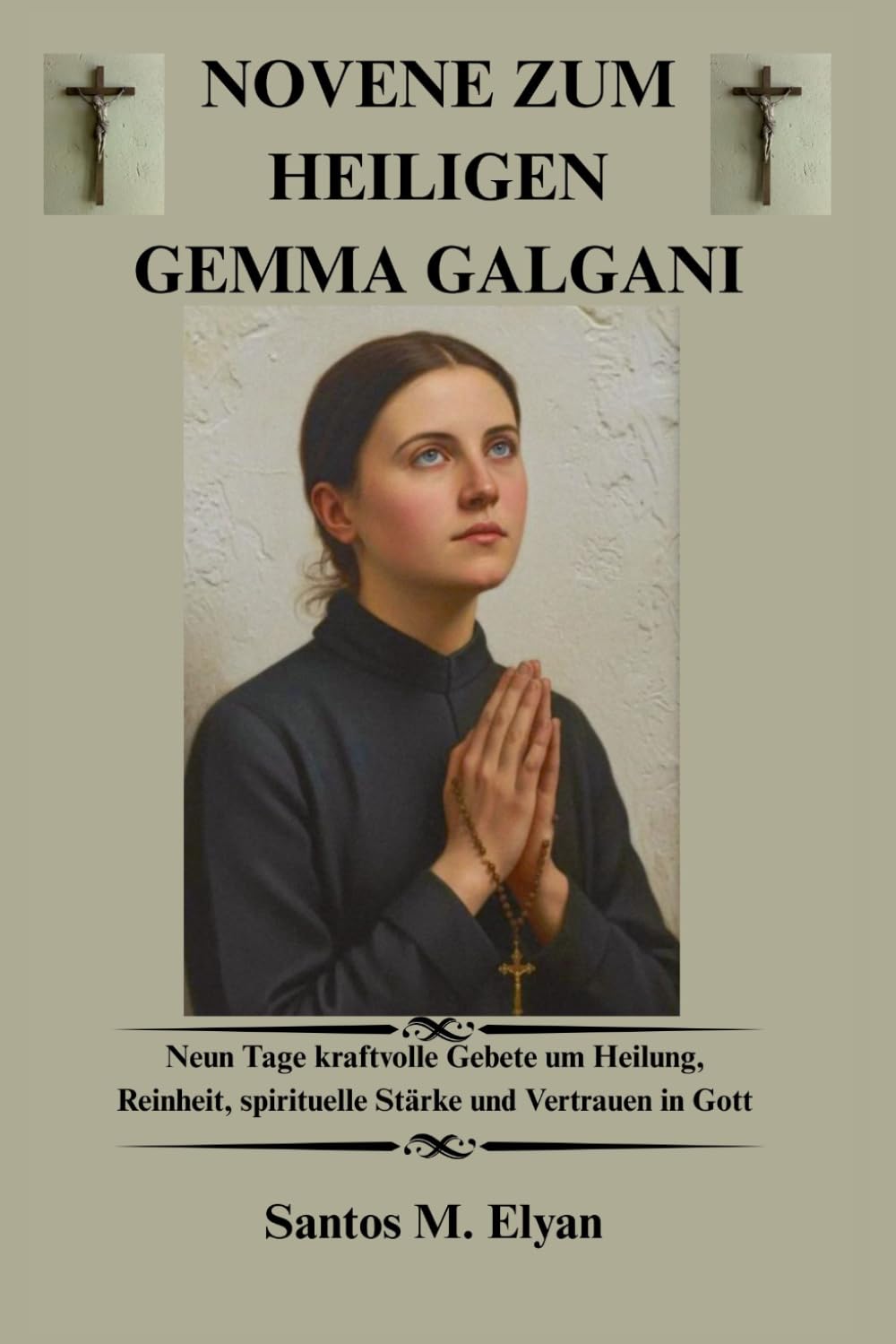 NOVENE ZUM HEILIGEN GEMMA GALGANI: Neun Tage kraftvolle Gebete um Heilung, Reinheit, spirituelle Stärke und Vertrauen in Gott