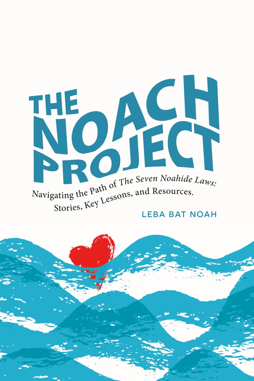 The NOACH Project: Navigating the Path of The Seven Noahide Laws: Stories, Key Lessons, and Resources.
