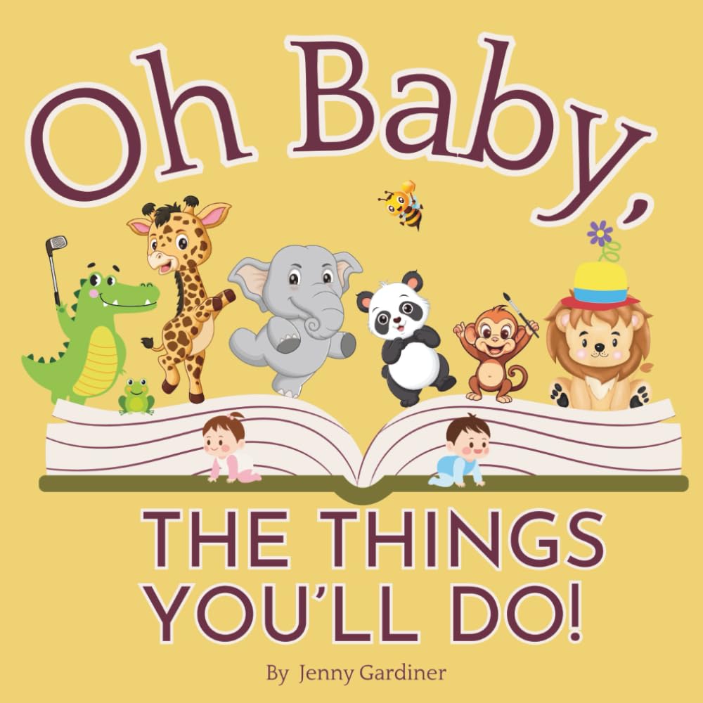 Oh Baby, the Things You’ll Do