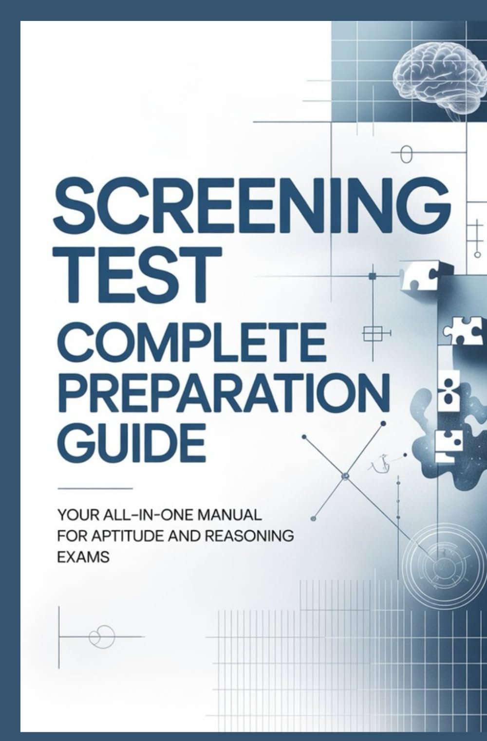 SCREENING TEST COMPLETE PREPARATION GUIDE: Your all in one manual for aptitude and reasoning exams