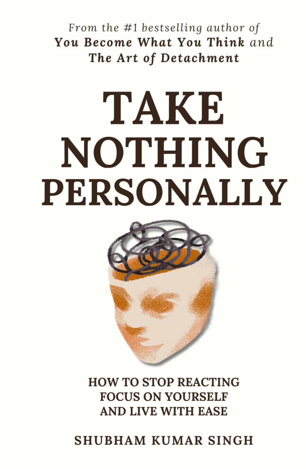 Take Nothing Personally: How to Stop Reacting, Focus on Yourself, and Live With Ease