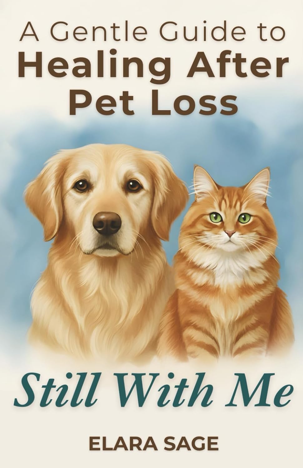 Still With Me: Healing After Loss Of A Pet | A Gentle Guide to Coping With Grief, Finding Peace, and Embracing Signs From the Rainbow Bridge Still With Me: Healing After Loss Of A Pet | A Gentle Guide to Coping With Grief, Finding Peace, and Embracing Signs From the Rainbow Bridge