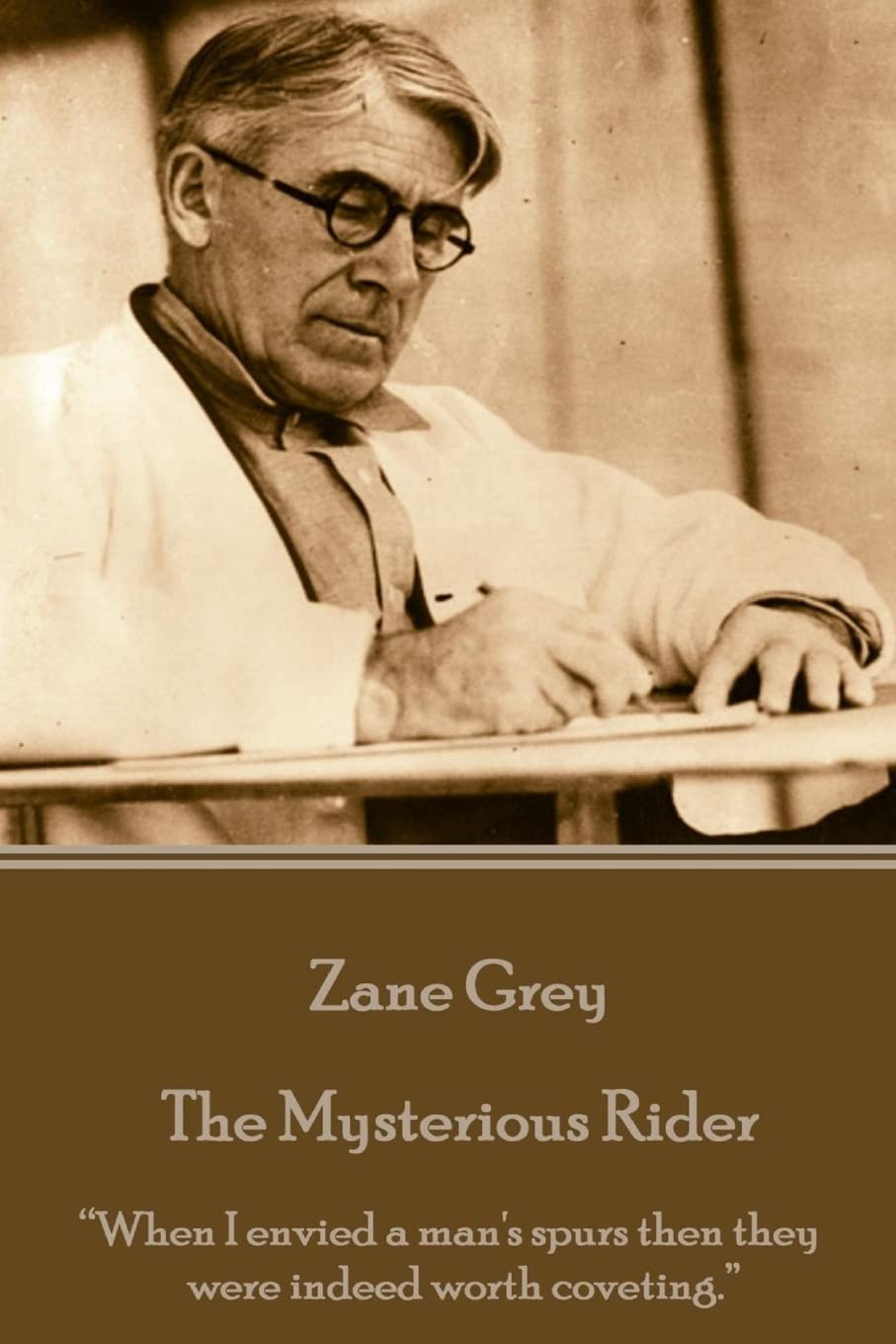 Zane Grey - The Mysterious Rider: “When I envied a man's spurs then they were indeed worth coveting.”