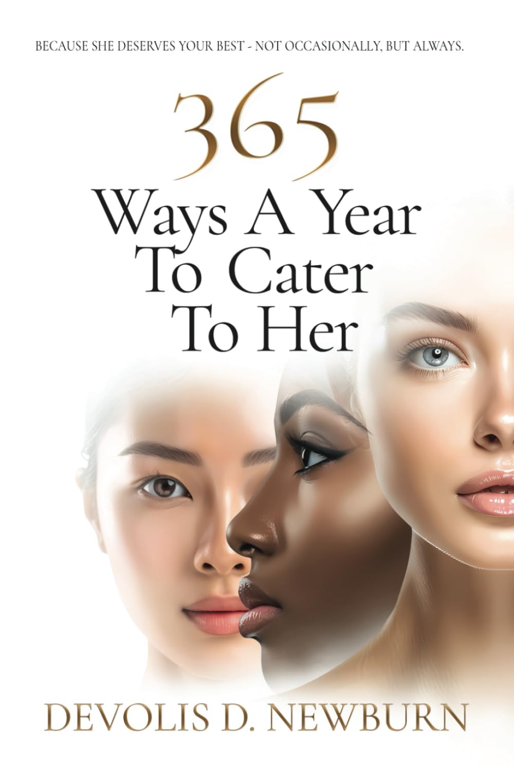 365 Ways a Year to Cater to Her: Because She Deserves Your Best-Not Occasionally, but Always