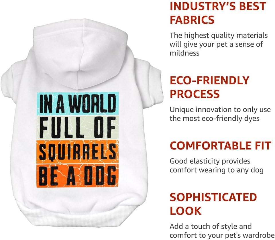 in a World Full of Squirrels Be a Dog Print Dog Hoodie - Gifts for Dogs - Items for Pets - White, 2XL