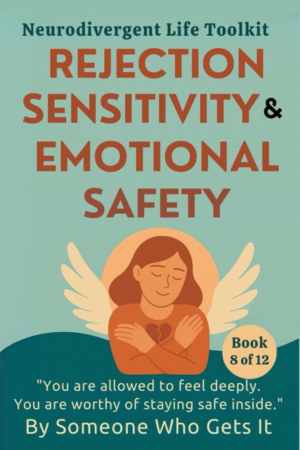 Rejection Sensitivity & Emotional Safety: A Gentle Guide to RSD, Intense Emotions, and Trusting Yourself Again: 8 (The Neurodivergent Life Series)